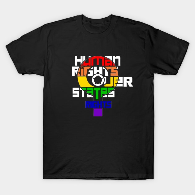 Human rights over states rights T-Shirt by moonmorph